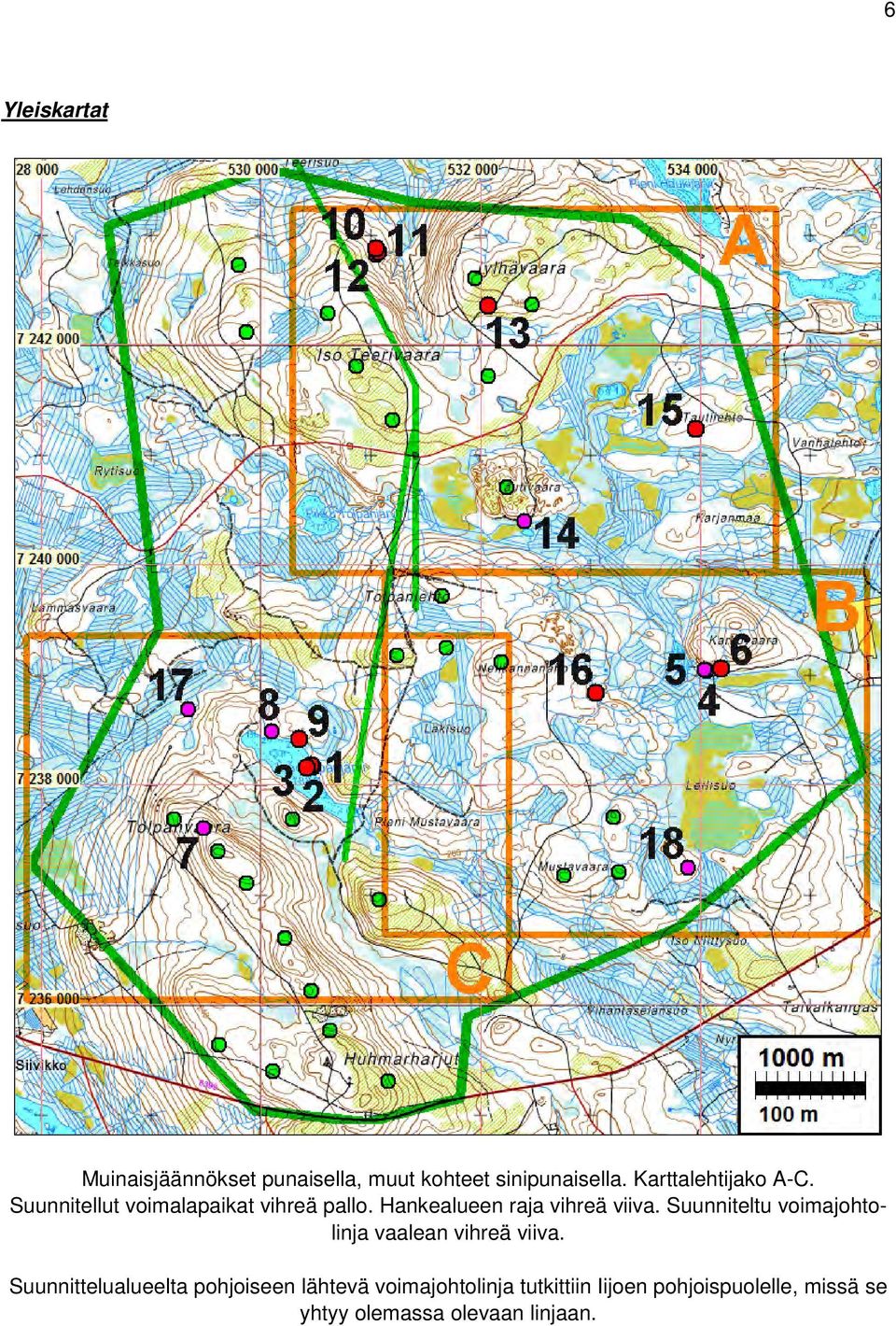 Hankealueen raja vihreä viiva. Suunniteltu voimajohtolinja vaalean vihreä viiva.