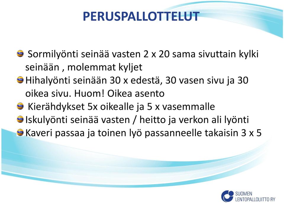 Huom! Oikea asento Kierähdykset 5x oikealle ja 5 x vasemmalle Iskulyönti seinää