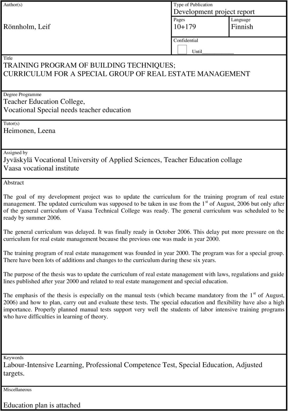 Sciences, Teacher Education collage Vaasa vocational institute Abstract The goal of my development project was to update the curriculum for the training program of real estate management.