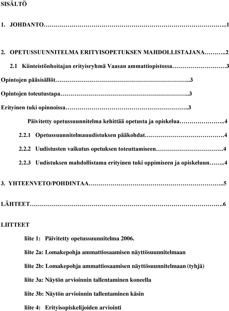 .4 3. YHTEENVETO/POHDINTAA..5 LÄHTEET.6 LIITTEET liite 1: Päivitetty opetussuunnitelma 2006.