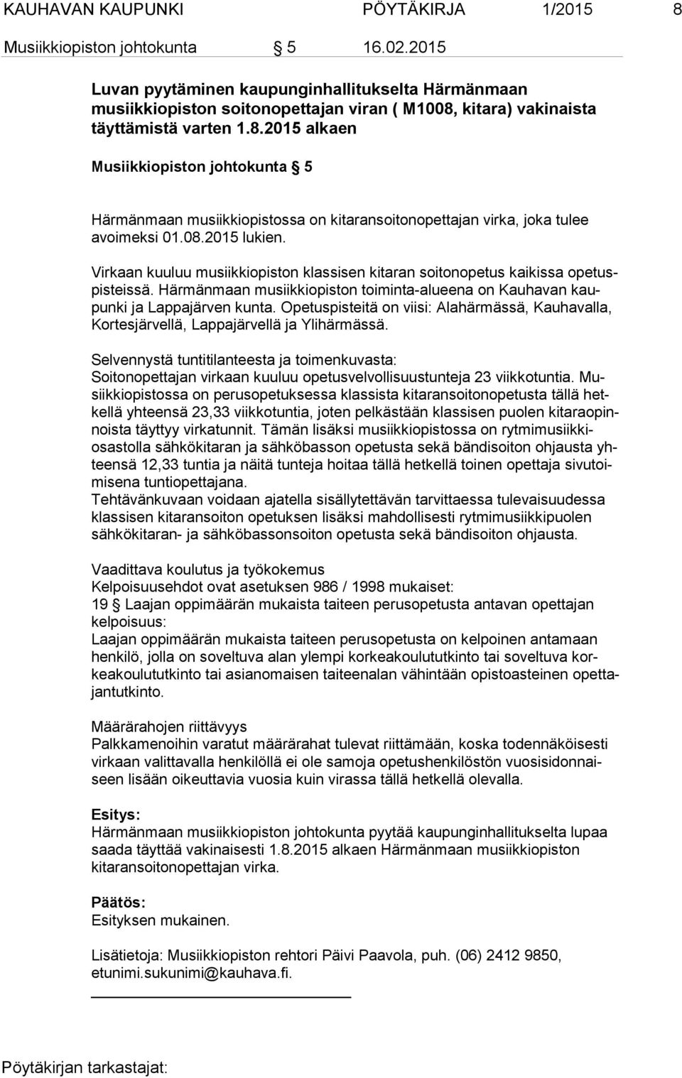 kitara) vakinaista täyttämistä varten 1.8.2015 alkaen Musiikkiopiston johtokunta 5 Härmänmaan musiikkiopistossa on kitaransoitonopettajan virka, joka tulee avoi mek si 01.08.2015 lukien.