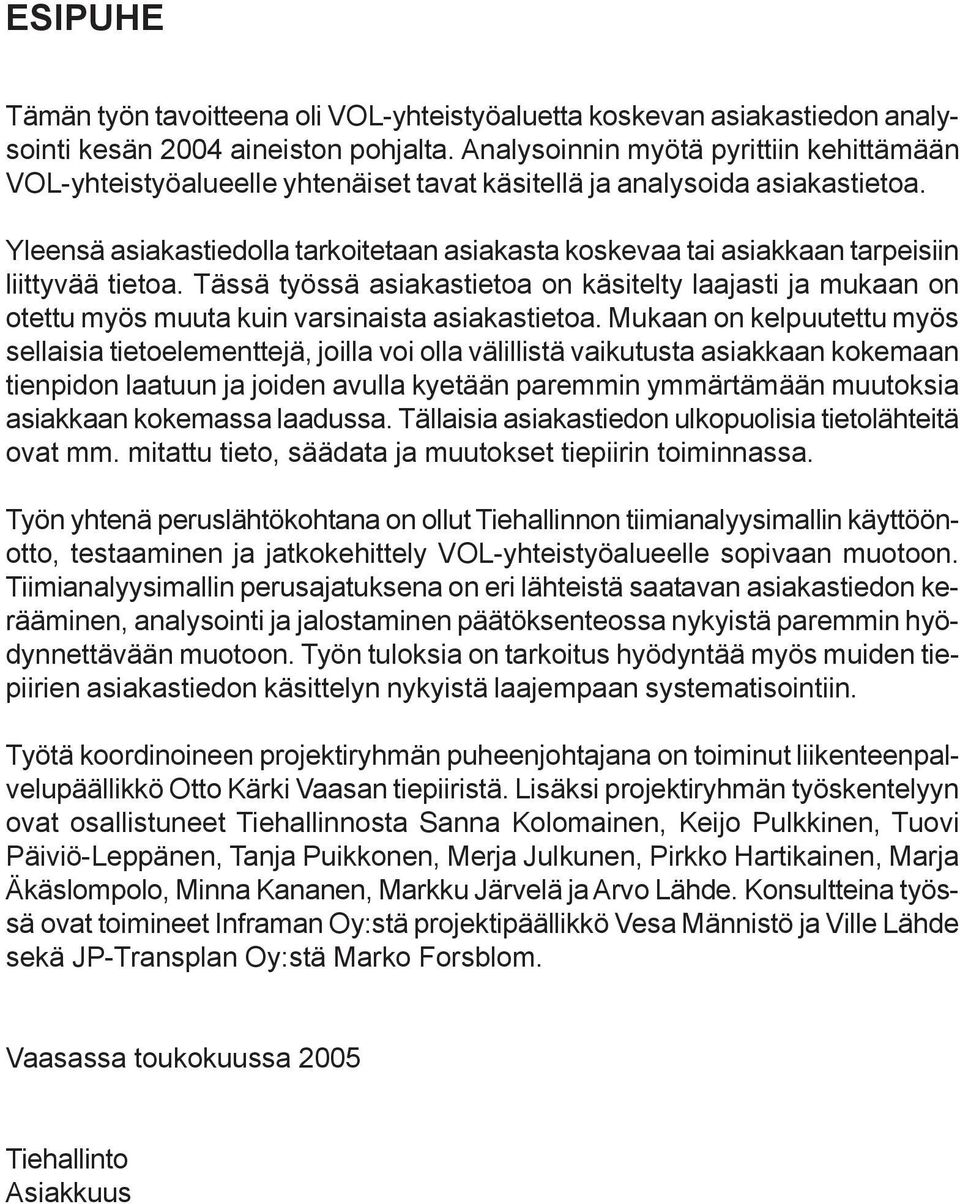 Yleensä asiakastiedolla tarkoitetaan asiakasta koskevaa tai asiakkaan tarpeisiin liittyvää tietoa.