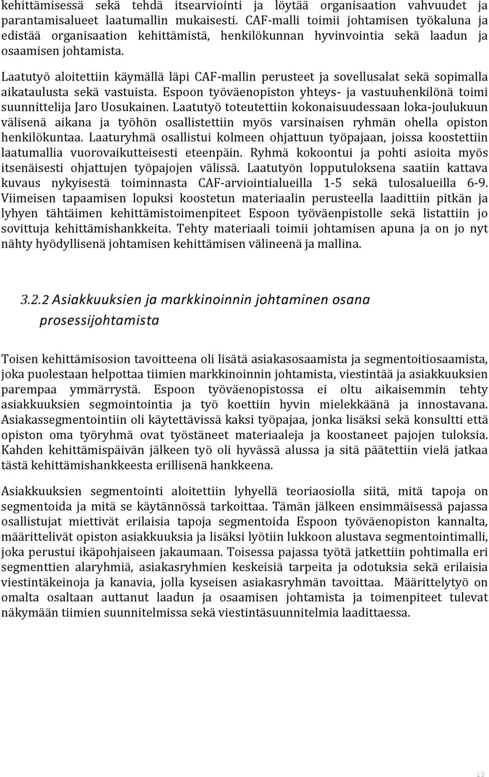 Laatutyö aloitettiin käymällä läpi CAF-mallin perusteet ja sovellusalat sekä sopimalla aikataulusta sekä vastuista.