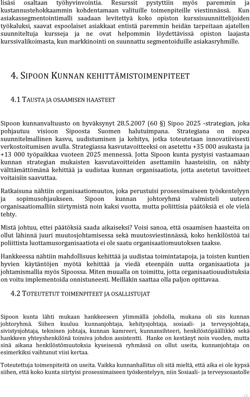 ovat helpommin löydettävissä opiston laajasta kurssivalikoimasta, kun markkinointi on suunnattu segmentoiduille asiakasryhmille. 4. SIPOON KUNNAN KEHITTÄMISTOIMENPITEET 4.