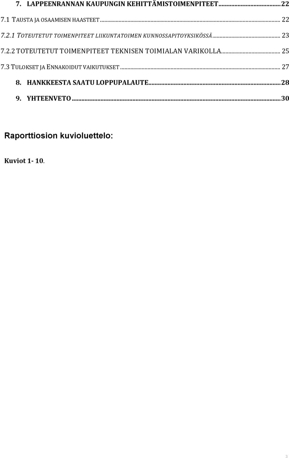 7.2.1 TOTEUTETUT TOIMENPITEET LIIKUNTATOIMEN KUNNOSSAPITOYKSIKÖSSÄ... 23 7.2.2 TOTEUTETUT TOIMENPITEET TEKNISEN TOIMIALAN VARIKOLLA.