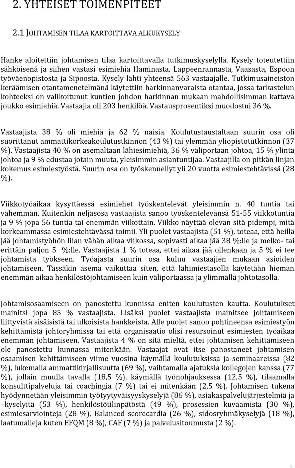 Tutkimusaineiston keräämisen otantamenetelmänä käytettiin harkinnanvaraista otantaa, jossa tarkastelun kohteeksi on valikoitunut kuntien johdon harkinnan mukaan mahdollisimman kattava joukko