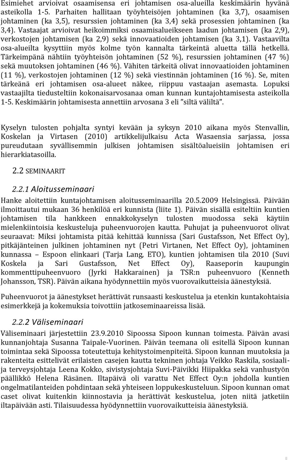 Vastaajat arvioivat heikoimmiksi osaamisalueikseen laadun johtamisen (ka 2,9), verkostojen johtamisen (ka 2,9) sekä innovaatioiden johtamisen (ka 3,1).