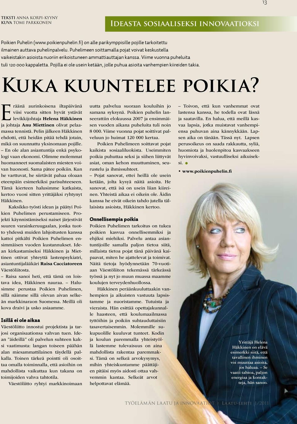 Pojilla ei ole usein ketään, jolle puhua asioita vanhempien kiireiden takia. Kuka kuuntelee poikia?