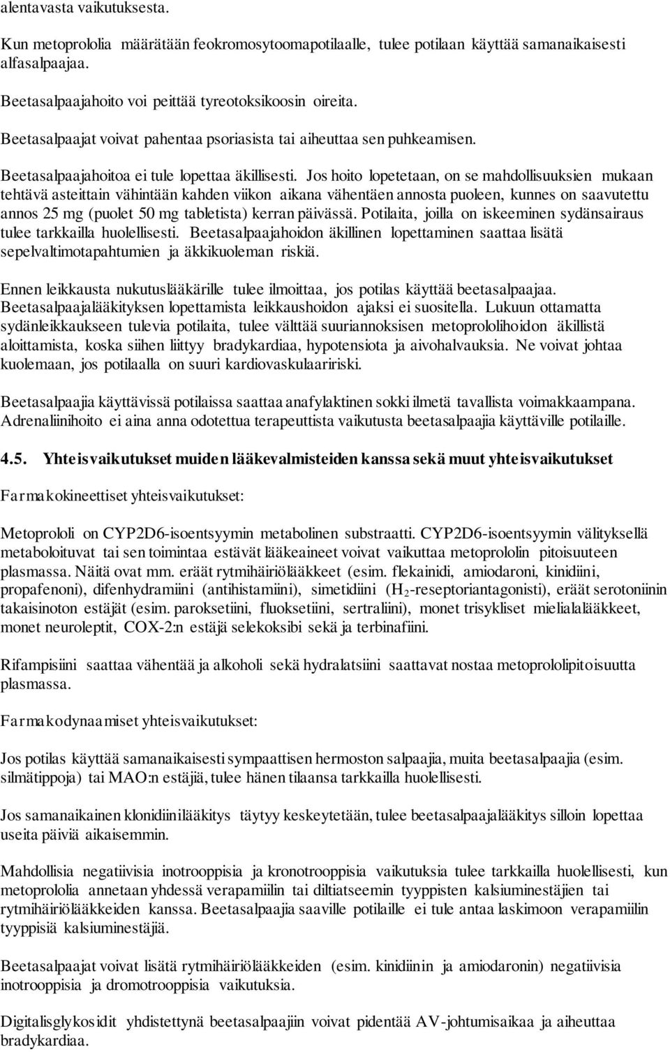 Jos hoito lopetetaan, on se mahdollisuuksien mukaan tehtävä asteittain vähintään kahden viikon aikana vähentäen annosta puoleen, kunnes on saavutettu annos 25 mg (puolet 50 mg tabletista) kerran