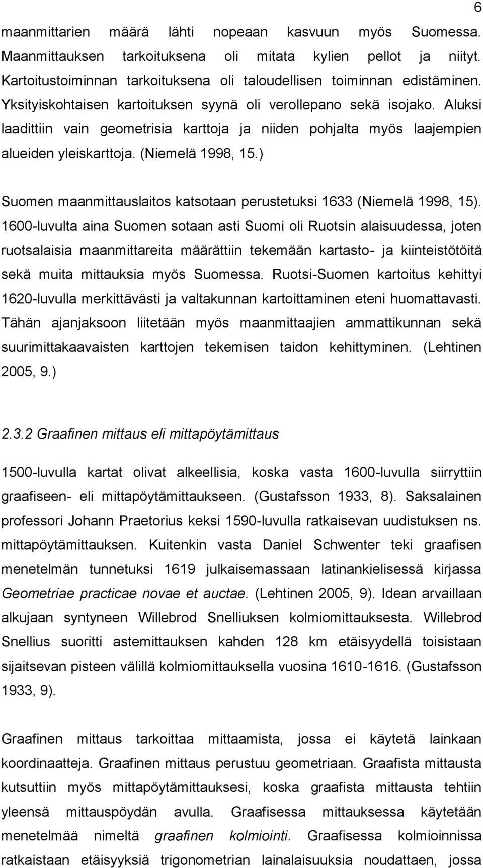 ) Suomen maanmittauslaitos katsotaan perustetuksi 1633 (Niemelä 1998, 15).