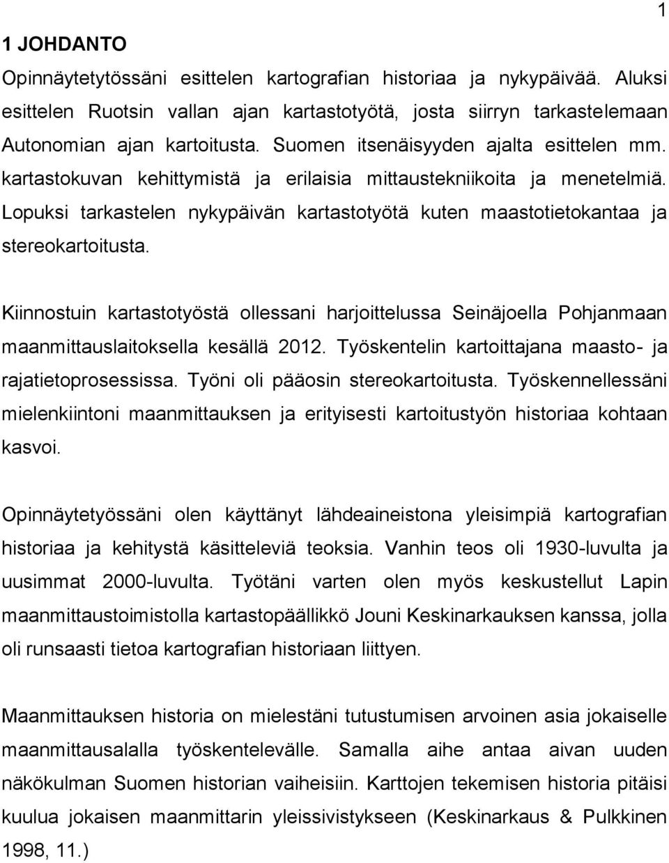 Lopuksi tarkastelen nykypäivän kartastotyötä kuten maastotietokantaa ja stereokartoitusta.