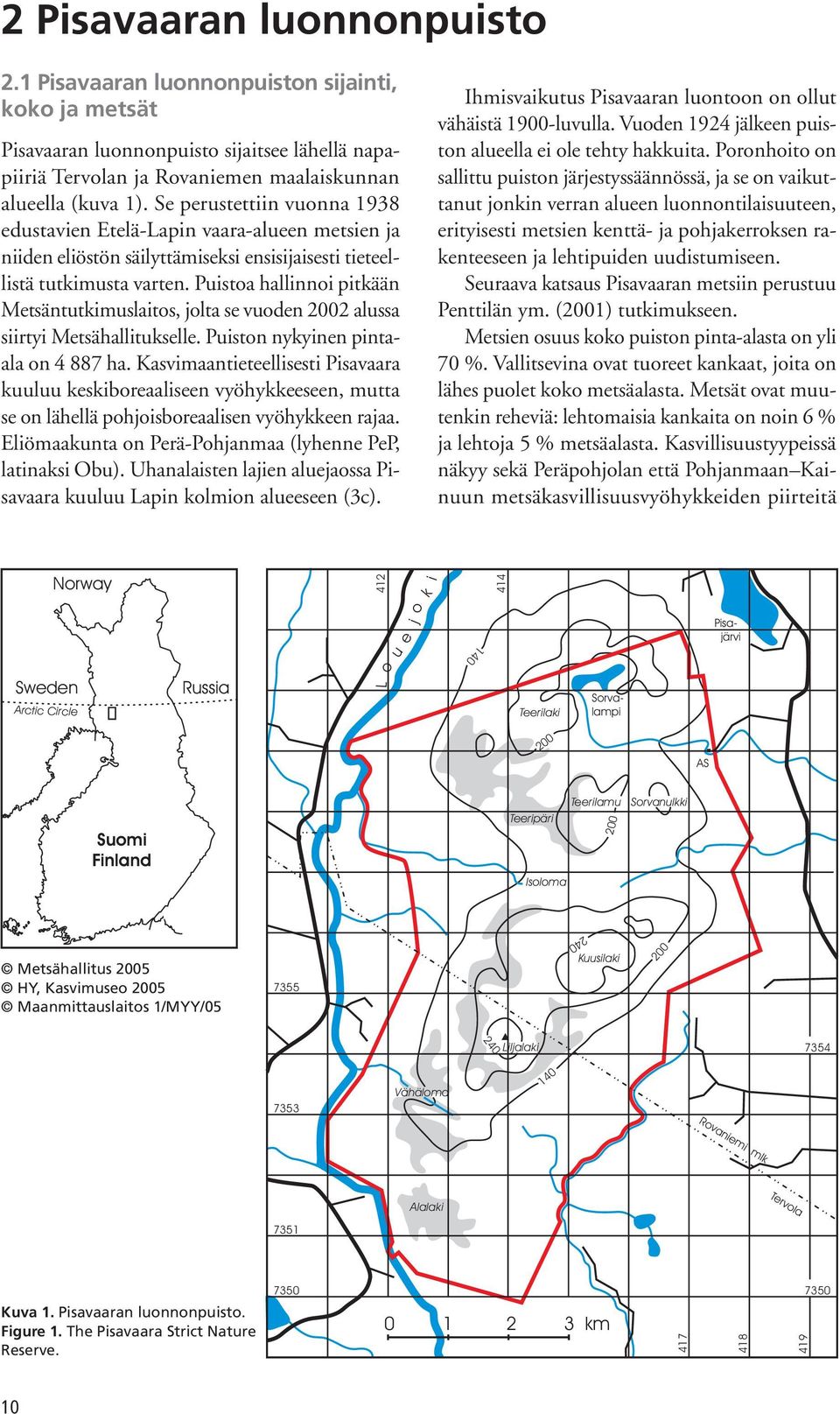 Se perustettiin vuonna 1938 edustavien Etelä-Lapin vaara-alueen metsien ja niiden eliöstön säilyttämiseksi ensisijaisesti tieteellistä tutkimusta varten.