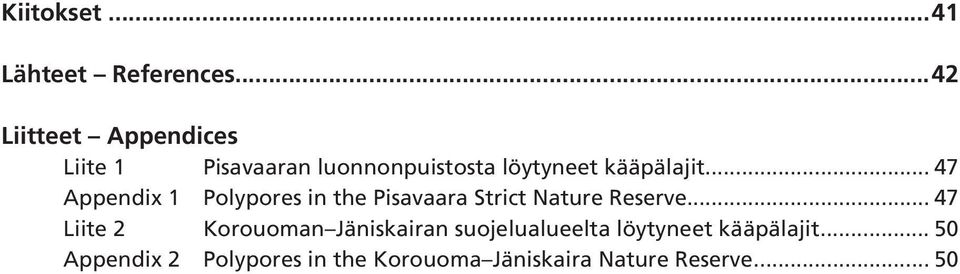 .. 47 Appendi 1 Polypores in the Pisavaara Strict Nature Reserve.