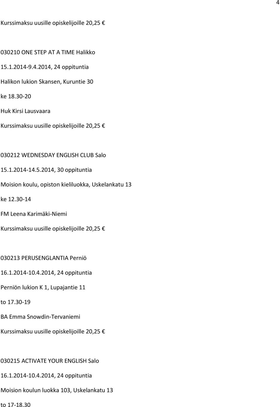 30-14 FM Leena Karimäki-Niemi 030213 PERUSENGLANTIA Perniö 16.1.2014-10.4.2014, 24 oppituntia Perniön lukion K 1, Lupajantie 11 to 17.