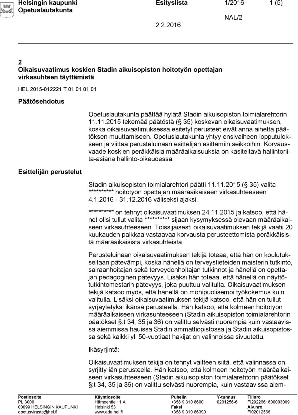 11.2015 tekemää päätöstä ( 35) koskevan oikaisuvaatimuksen, koska oikaisuvaatimuksessa esitetyt perusteet eivät anna aihetta päätöksen muuttamiseen.