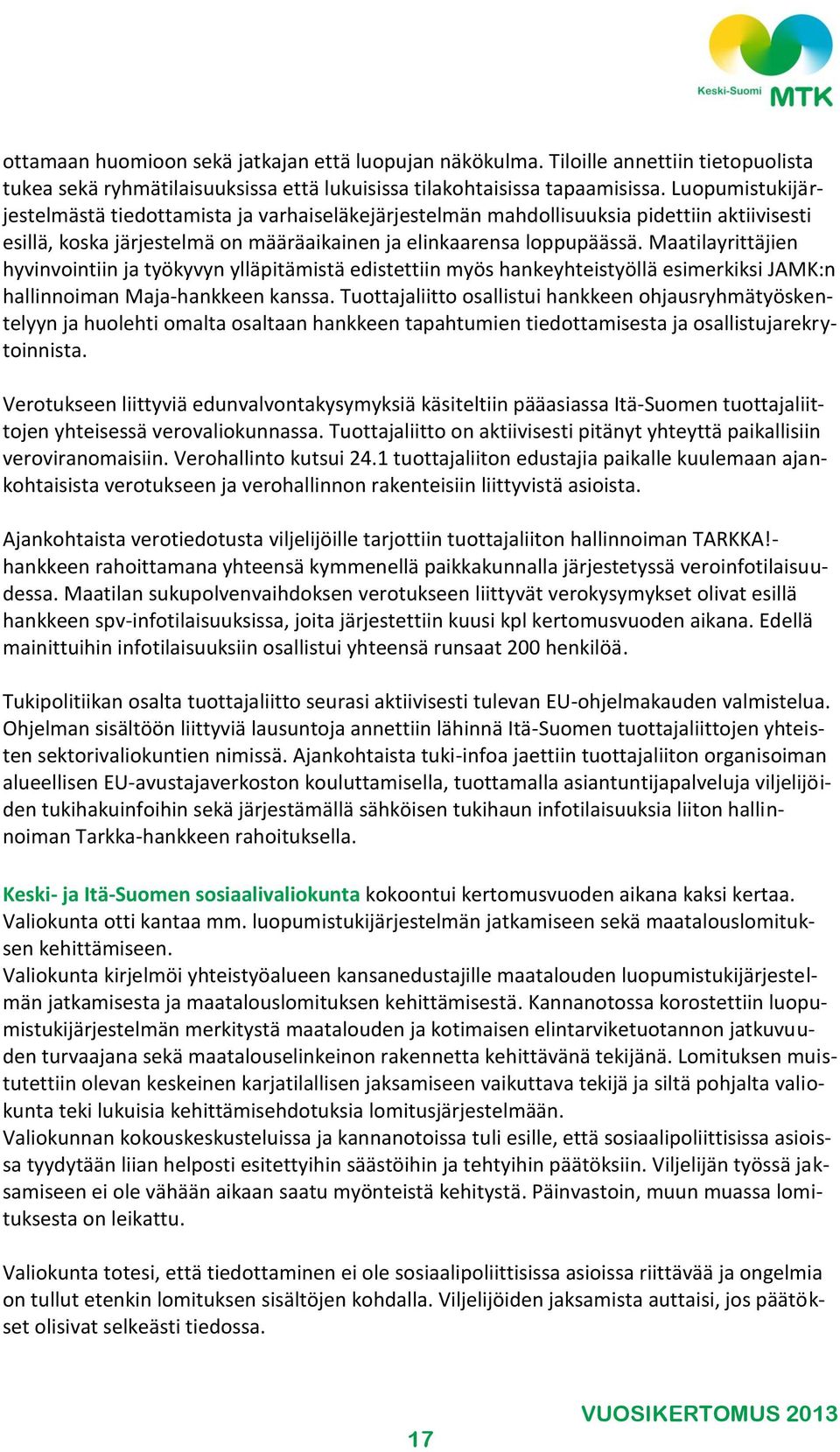 Maatilayrittäjien hyvinvointiin ja työkyvyn ylläpitämistä edistettiin myös hankeyhteistyöllä esimerkiksi JAMK:n hallinnoiman Maja-hankkeen kanssa.