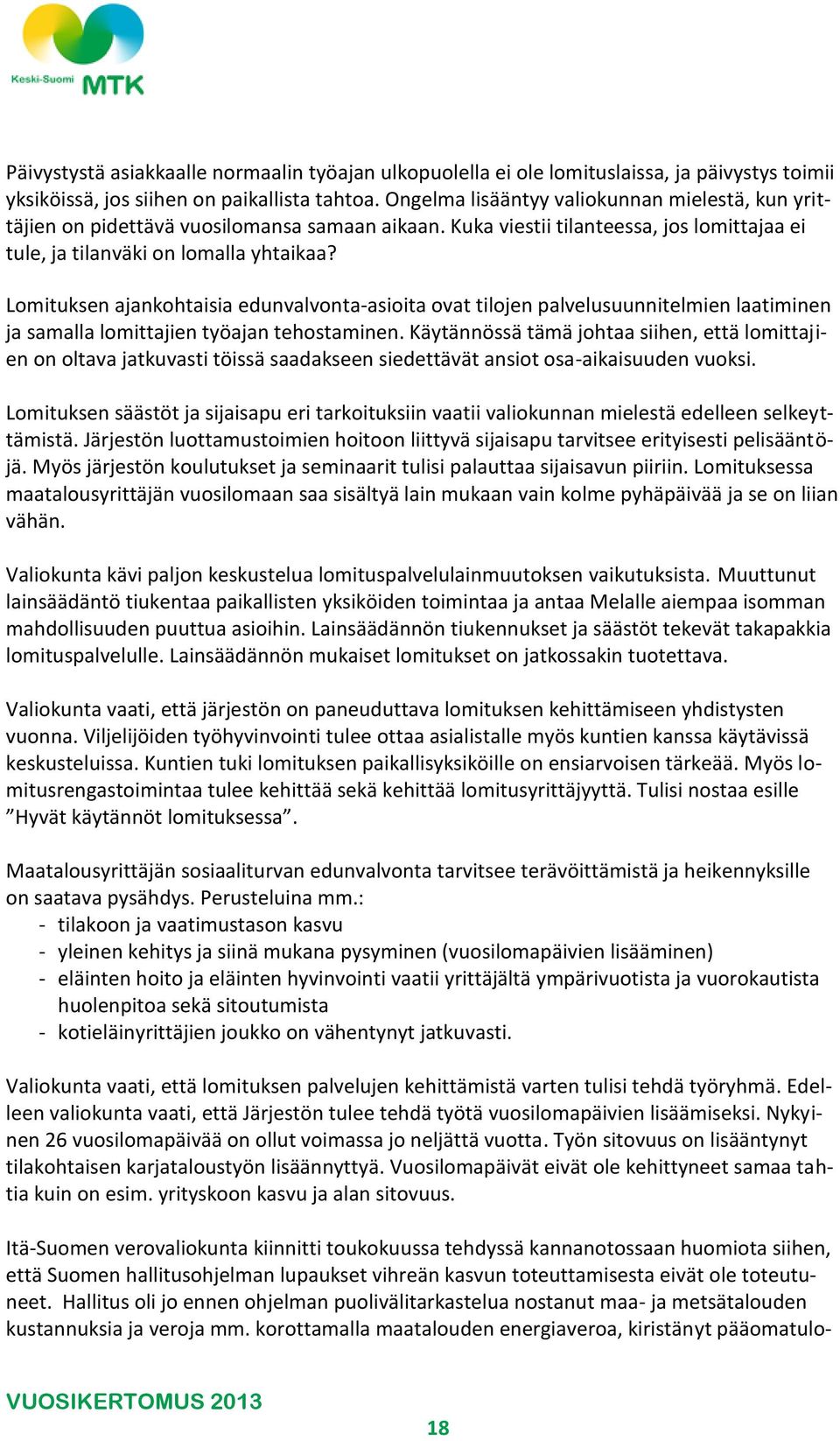 Lomituksen ajankohtaisia edunvalvonta-asioita ovat tilojen palvelusuunnitelmien laatiminen ja samalla lomittajien työajan tehostaminen.