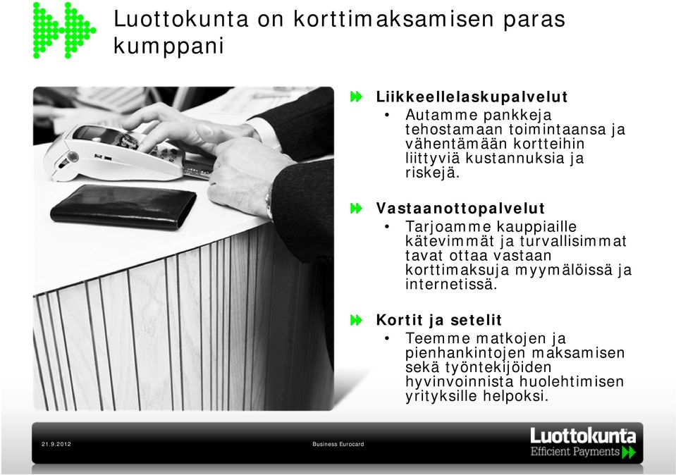 Vastaanottopalvelut Tarjoamme kauppiaille kätevimmät ja turvallisimmat tavat ottaa vastaan korttimaksuja