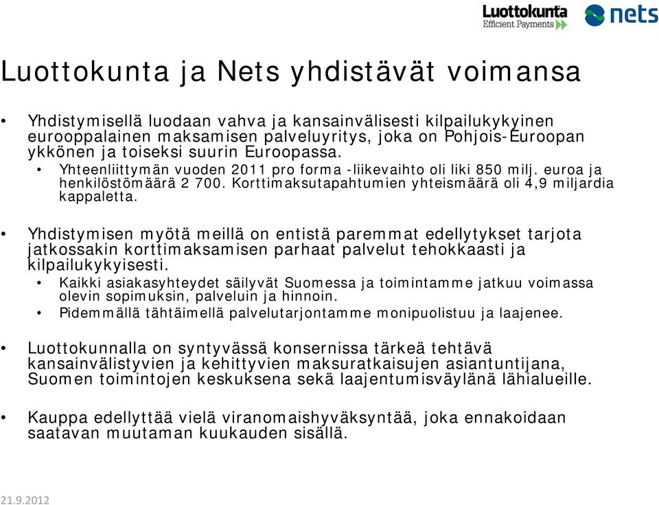 Yhdistymisen myötä meillä on entistä paremmat edellytykset tarjota jatkossakin korttimaksamisen parhaat palvelut tehokkaasti ja kilpailukykyisesti.