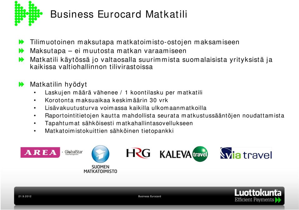 vähenee / 1 koontilasku per matkatili Korotonta maksuaikaa keskimäärin 30 vrk Lisävakuutusturva voimassa kaikilla ulkomaanmatkoilla