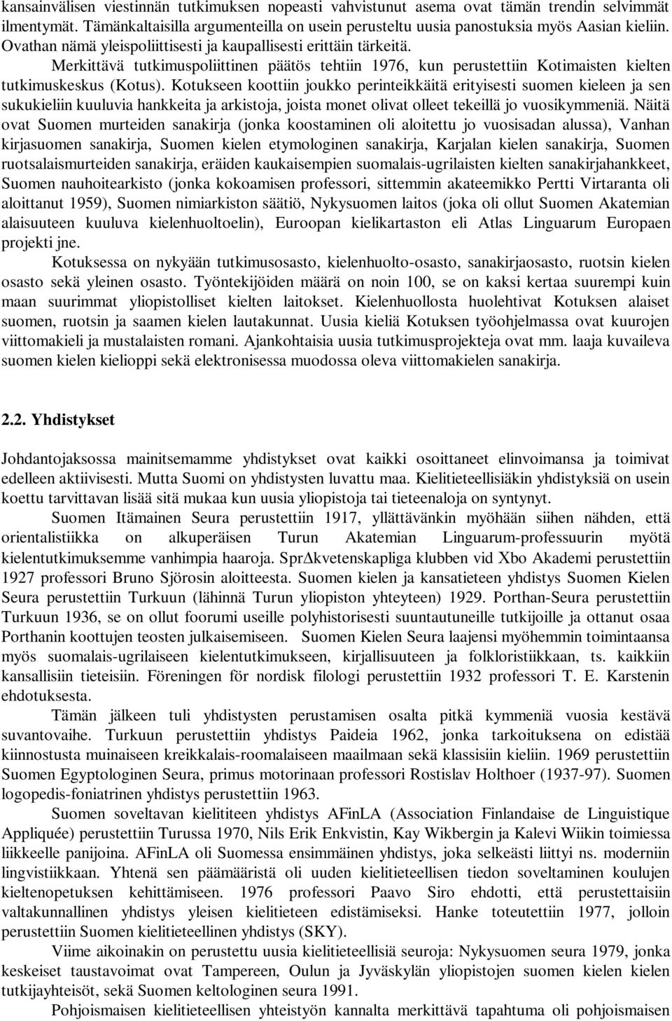 Kotukseen koottiin joukko perinteikkäitä erityisesti suomen kieleen ja sen sukukieliin kuuluvia hankkeita ja arkistoja, joista monet olivat olleet tekeillä jo vuosikymmeniä.