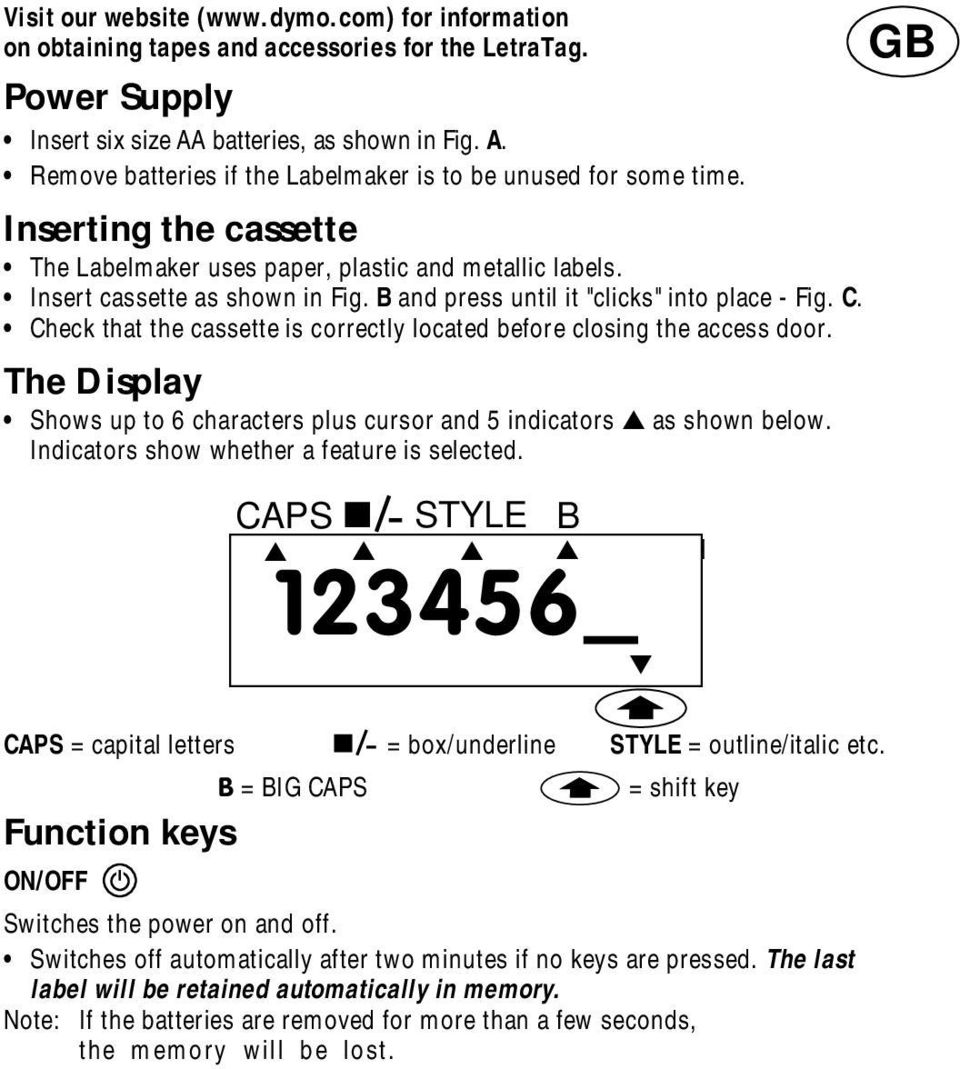 Check that the cassette is correctly located before closing the access door. The Display Shows up to 6 characters plus cursor and 5 indicators as shown below.