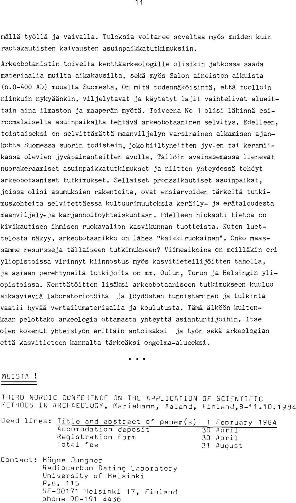 On mitä todennäköisintä, että tuolloin niinkuin nykyäänkin, viljely tavat ja käytetyt lajit vaihtelivat alueittain aina ilmaston ja maaperän myötä.