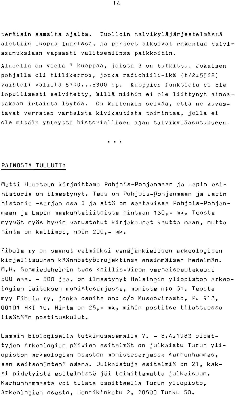 Kuoppien funktiota ei ole lopullisesti selvitetty, sillä niihin ei ole liittynyt ainoatakaan irtainta löytöä.