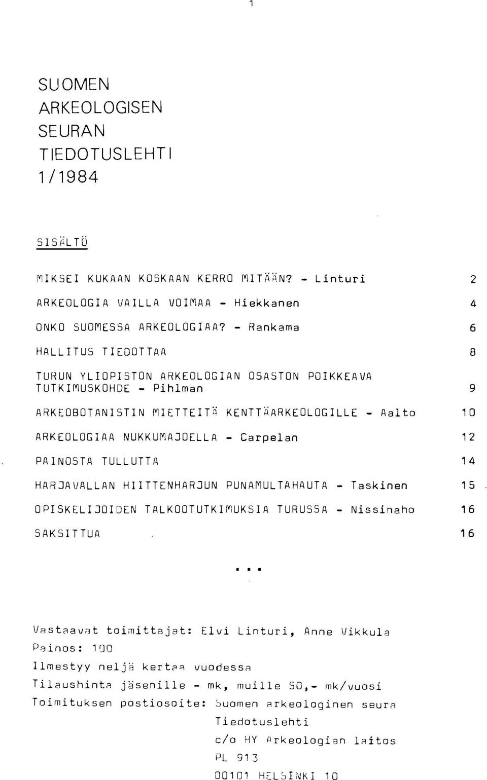 Carpelan 12 PAINOSTA TULLUTTA 14 HARJAVALLAN HIITTENHARJUN PUNAMULTA HAUTA - Taskinen 15 OPISKELIJOIDEN TALKOOTUTKIMUKSIA TURUSSA - Nissinaho 16 SAKSITTUA 16 VRstaavRt toimittajat: Elvi Linturi,