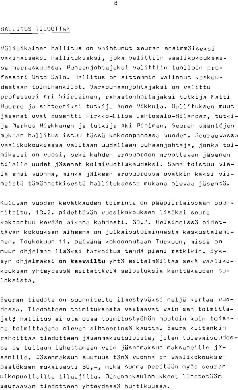 Varapuheenjohtajaksi on valittu professori Ari Siiriäinen, rahastonhoitajaksi tutkija Matti Huurre ja sihteeriksi tutkija Anne Vikkula.