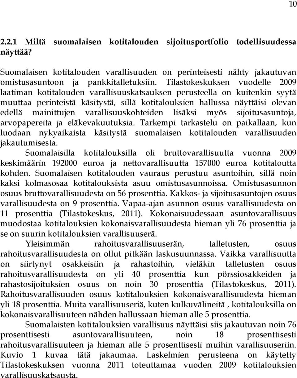 mainittujen varallisuuskohteiden lisäksi myös sijoitusasuntoja, arvopapereita ja eläkevakuutuksia.