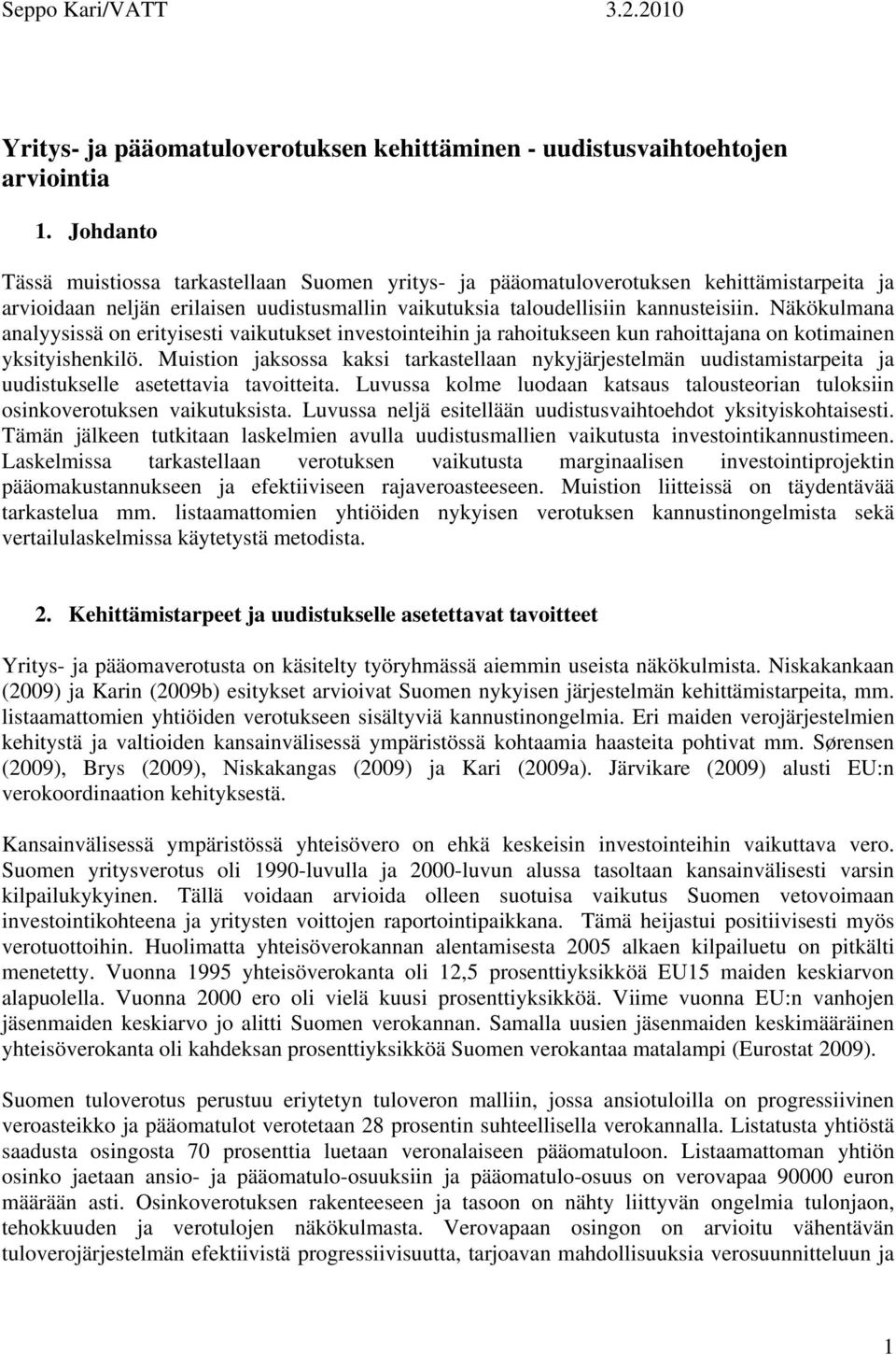 Näkökulmana analyysissä on erityisesti vaikutukset investointeihin ja rahoitukseen kun rahoittajana on kotimainen yksityishenkilö.