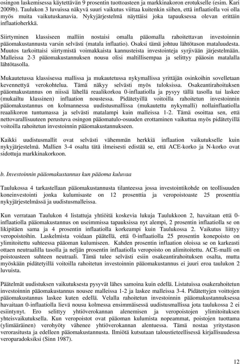 Siirtyminen klassiseen malliin nostaisi omalla pääomalla rahoitettavan investoinnin pääomakustannusta varsin selvästi (matala inflaatio). Osaksi tämä johtuu lähtötason mataluudesta.