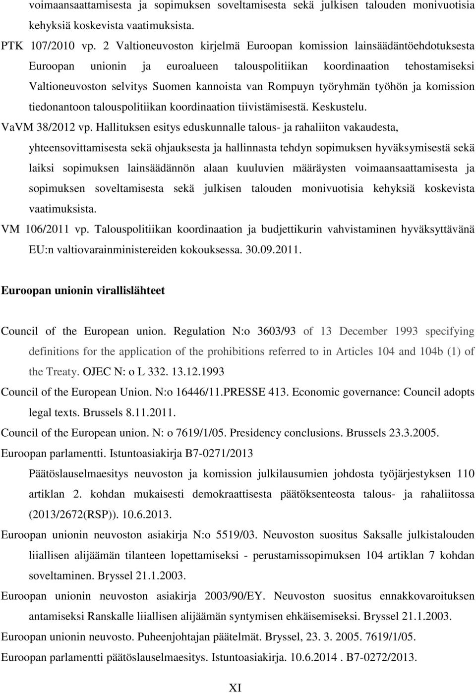 Rompuyn työryhmän työhön ja komission tiedonantoon talouspolitiikan koordinaation tiivistämisestä. Keskustelu. VaVM 38/2012 vp.