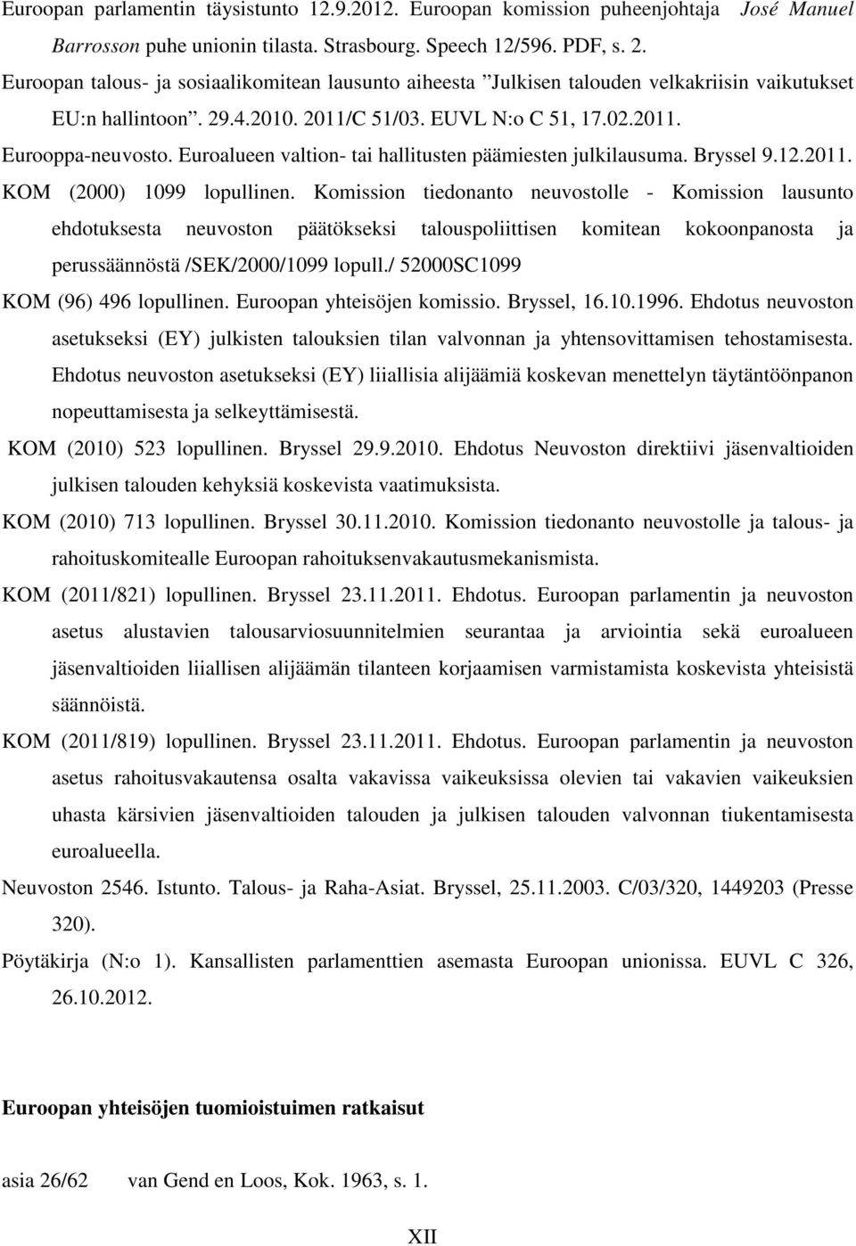 Euroalueen valtion- tai hallitusten päämiesten julkilausuma. Bryssel 9.12.2011. KOM (2000) 1099 lopullinen.