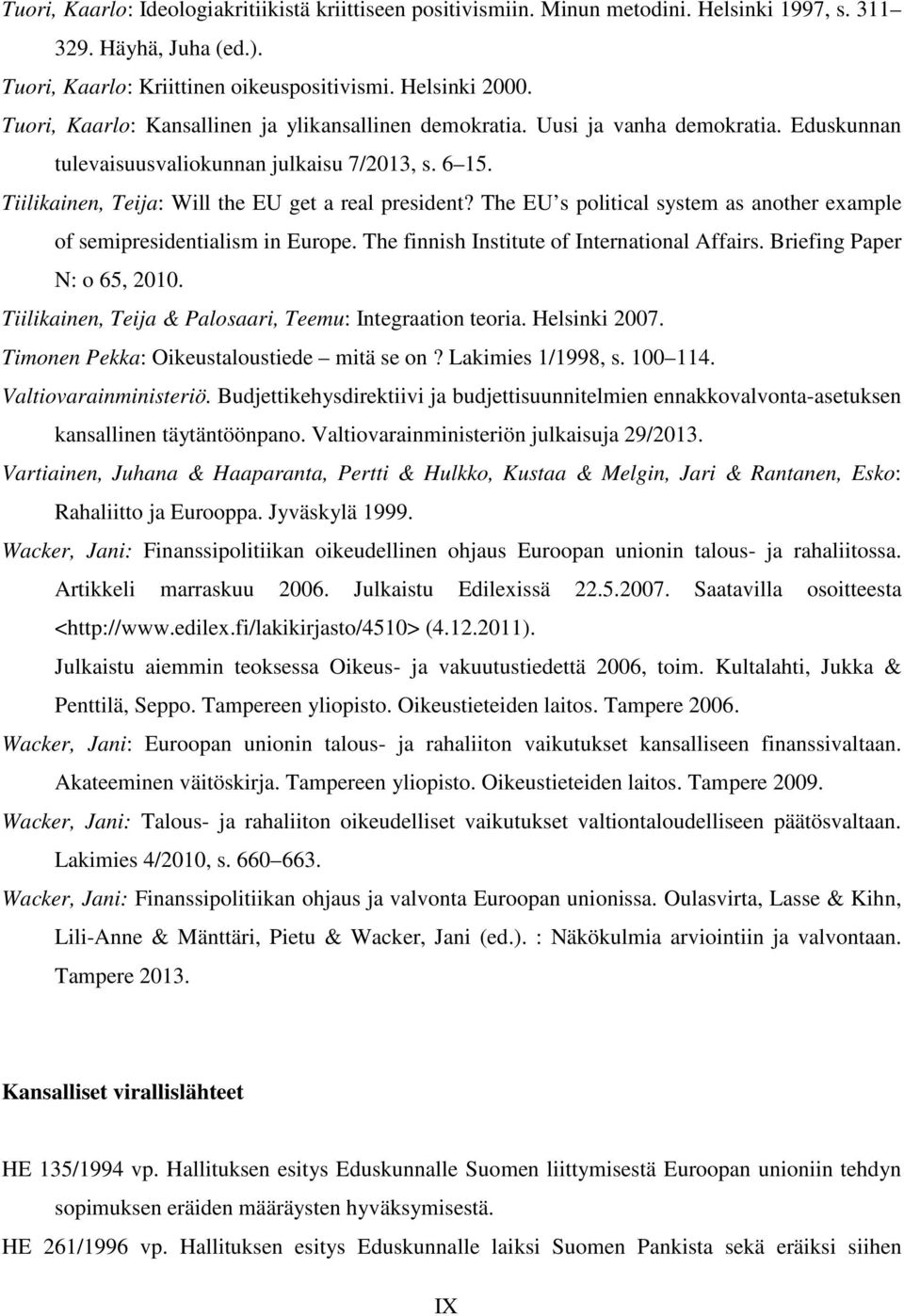 The EU s political system as another example of semipresidentialism in Europe. The finnish Institute of International Affairs. Briefing Paper N: o 65, 2010.