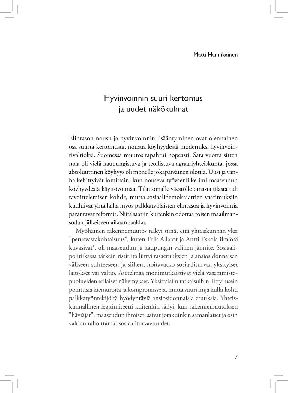 Sata vuotta sitten maa oli vielä kaupungistuva ja teollistuva agraariyhteiskunta, jossa absoluuttinen köyhyys oli monelle jokapäiväinen olotila.