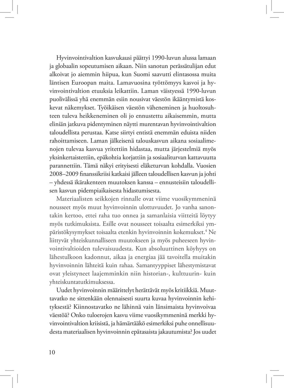 Laman väistyessä 1990-luvun puolivälissä yhä enemmän esiin nousivat väestön ikääntymistä koskevat näkemykset.