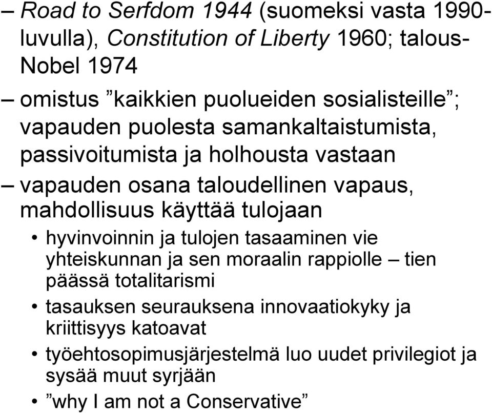 mahdollisuus käyttää tulojaan hyvinvoinnin ja tulojen tasaaminen vie yhteiskunnan ja sen moraalin rappiolle tien päässä totalitarismi