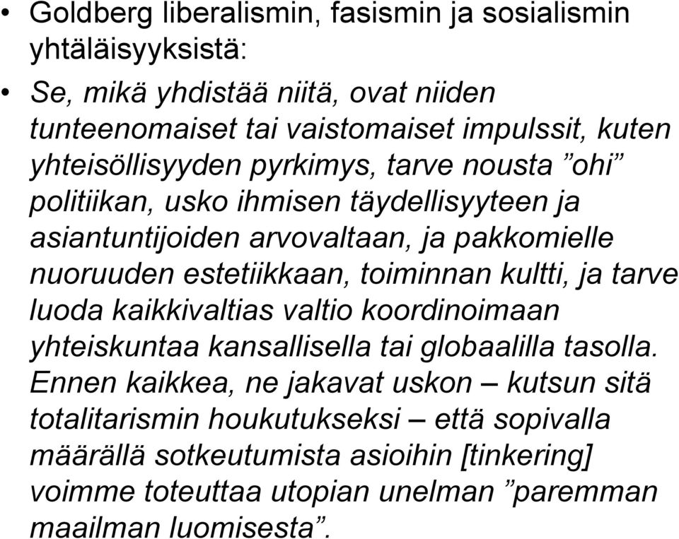 estetiikkaan, toiminnan kultti, ja tarve luoda kaikkivaltias valtio koordinoimaan yhteiskuntaa kansallisella tai globaalilla tasolla.