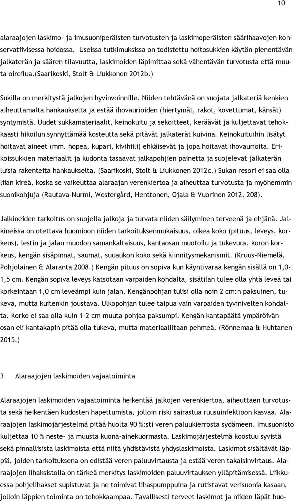 (saarikoski, Stolt & Liukkonen 2012b.) Sukilla on merkitystä jalkojen hyvinvoinnille.