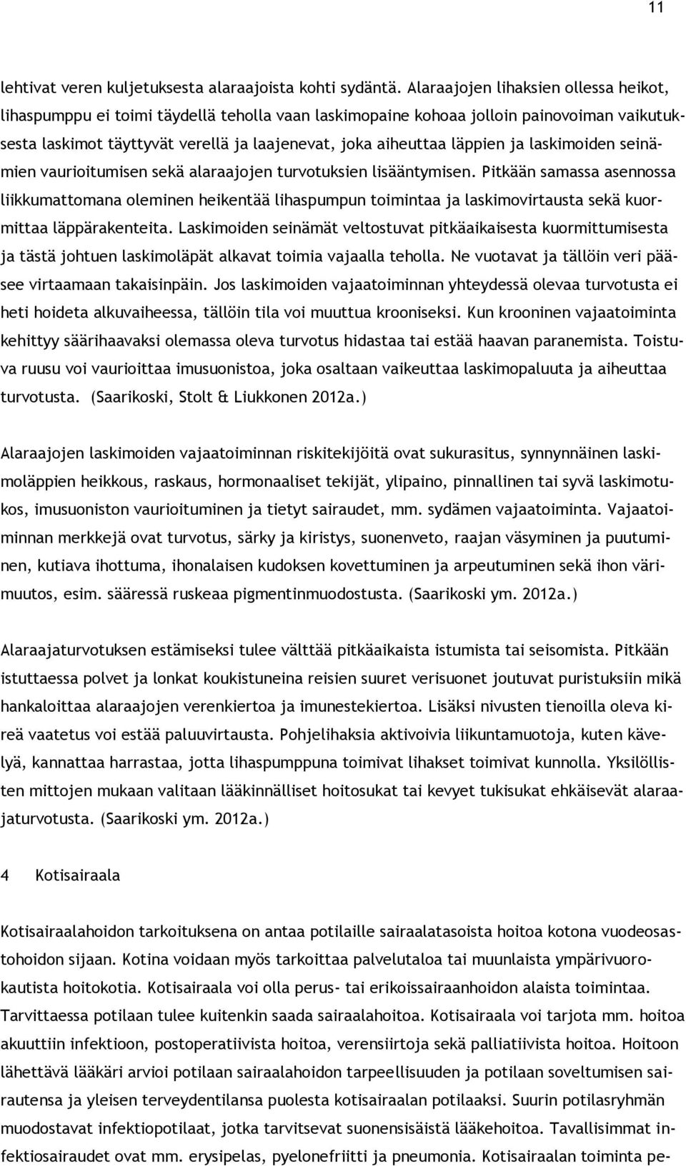 ja laskimoiden seinämien vaurioitumisen sekä alaraajojen turvotuksien lisääntymisen.