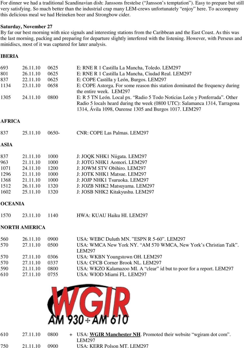 Saturday, November 27 By far our best morning with nice signals and interesting stations from the Caribbean and the East Coast.