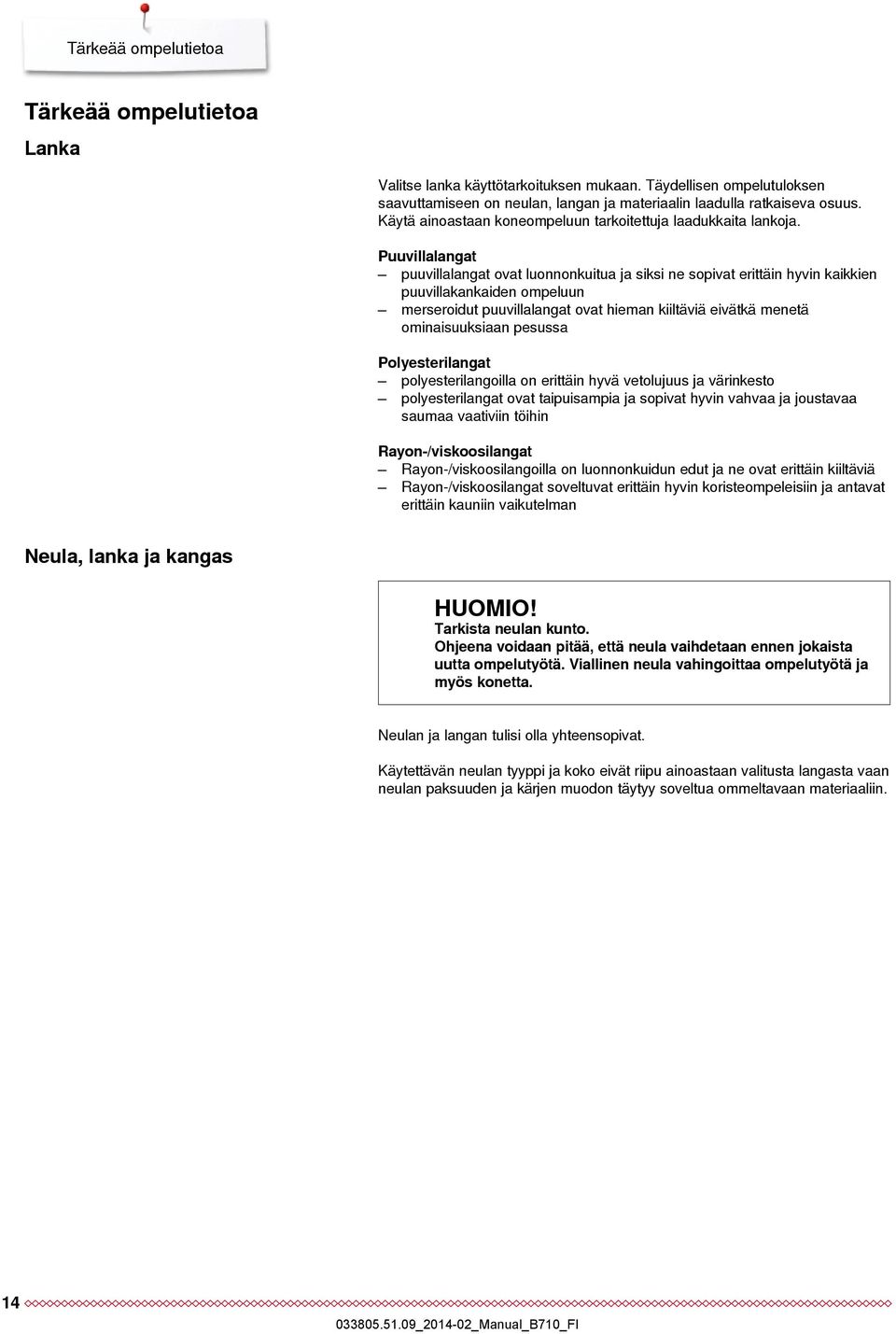 Puuvillalangat puuvillalangat ovat luonnonkuitua ja siksi ne sopivat erittäin hyvin kaikkien puuvillakankaiden ompeluun merseroidut puuvillalangat ovat hieman kiiltäviä eivätkä menetä ominaisuuksiaan