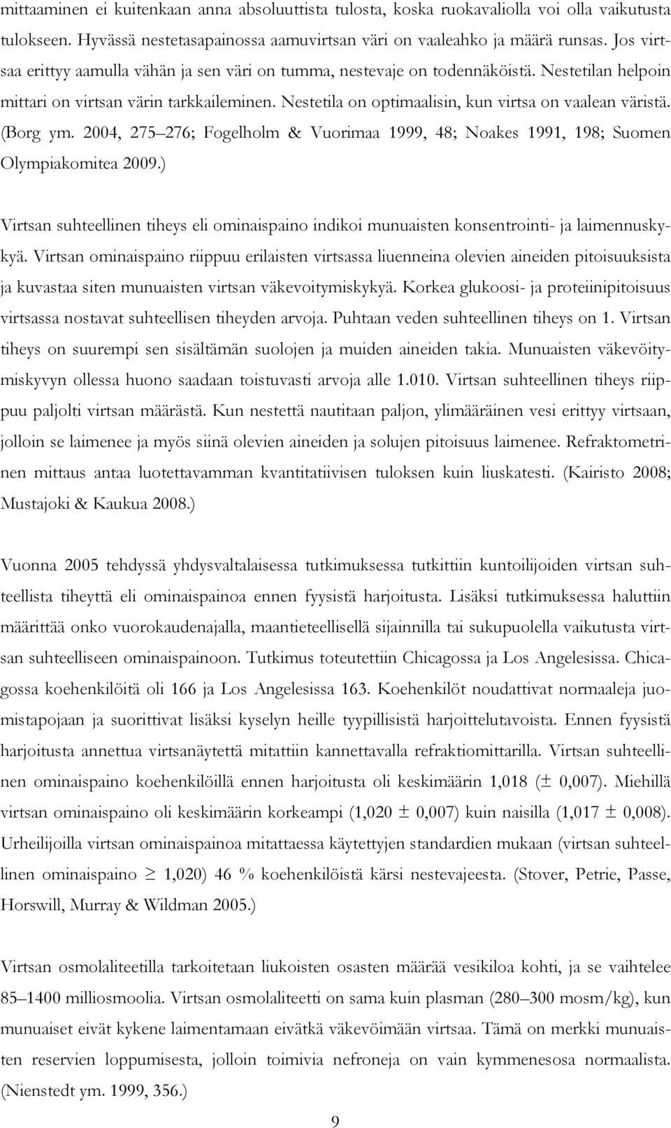 Nestetila on optimaalisin, kun virtsa on vaalean väristä. (Borg ym. 2004, 275 276; Fogelholm & Vuorimaa 1999, 48; Noakes 1991, 198; Suomen Olympiakomitea 2009.