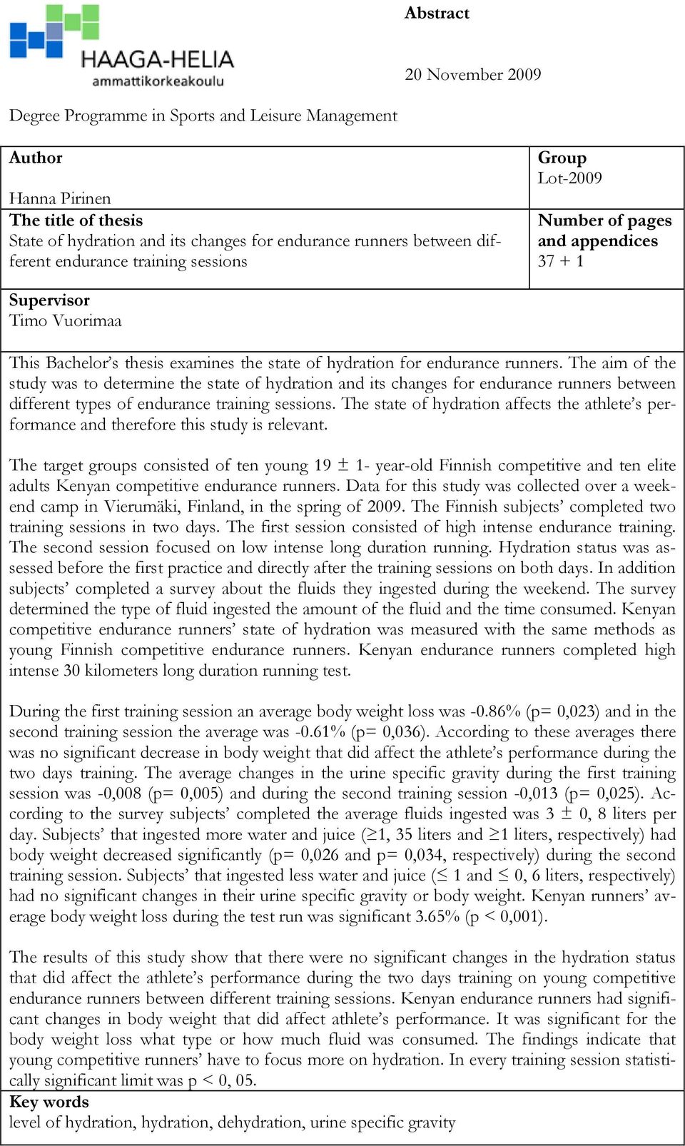 The aim of the study was to determine the state of hydration and its changes for endurance runners between different types of endurance training sessions.