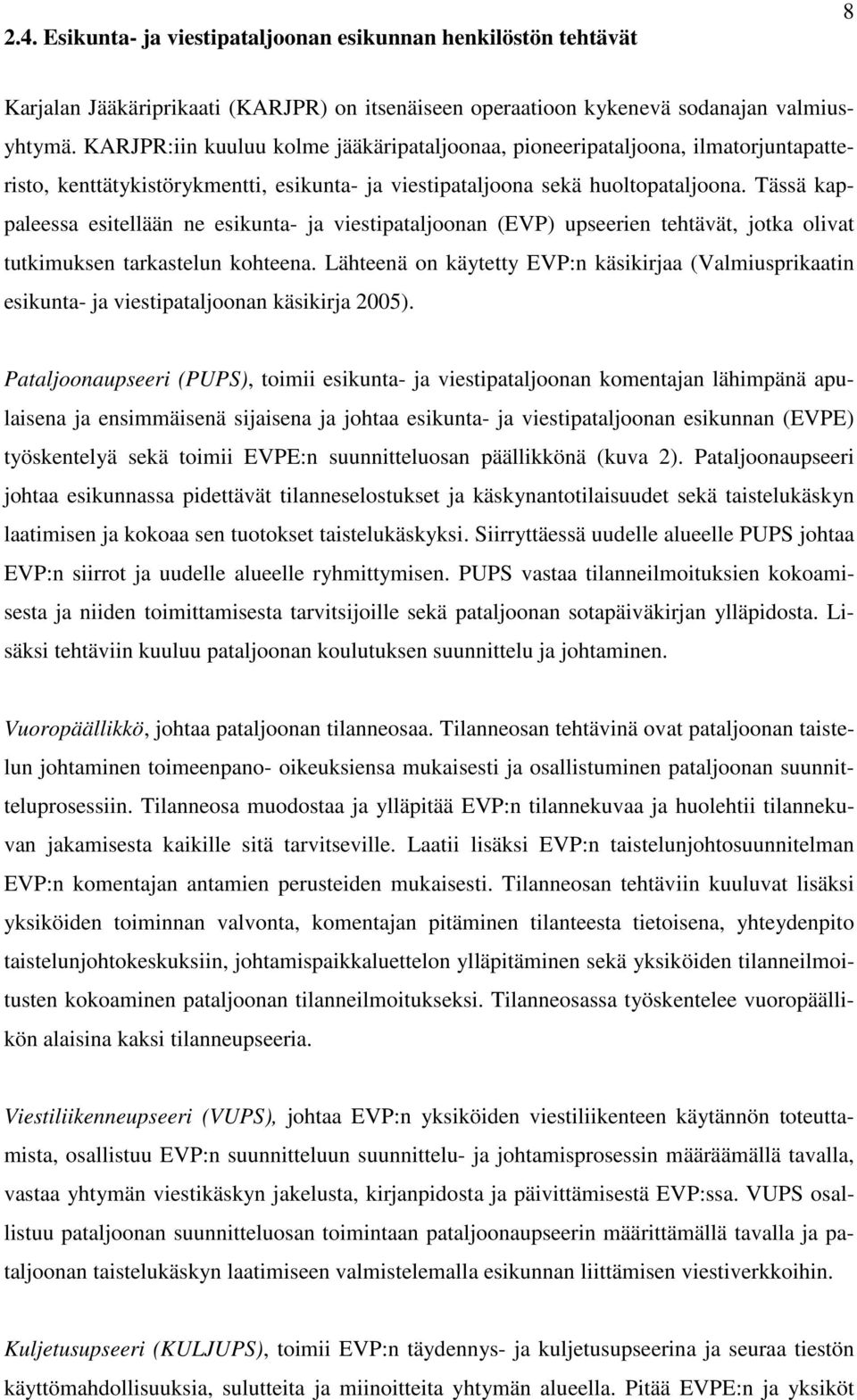 Tässä kappaleessa esitellään ne esikunta- ja viestipataljoonan (EVP) upseerien tehtävät, jotka olivat tutkimuksen tarkastelun kohteena.