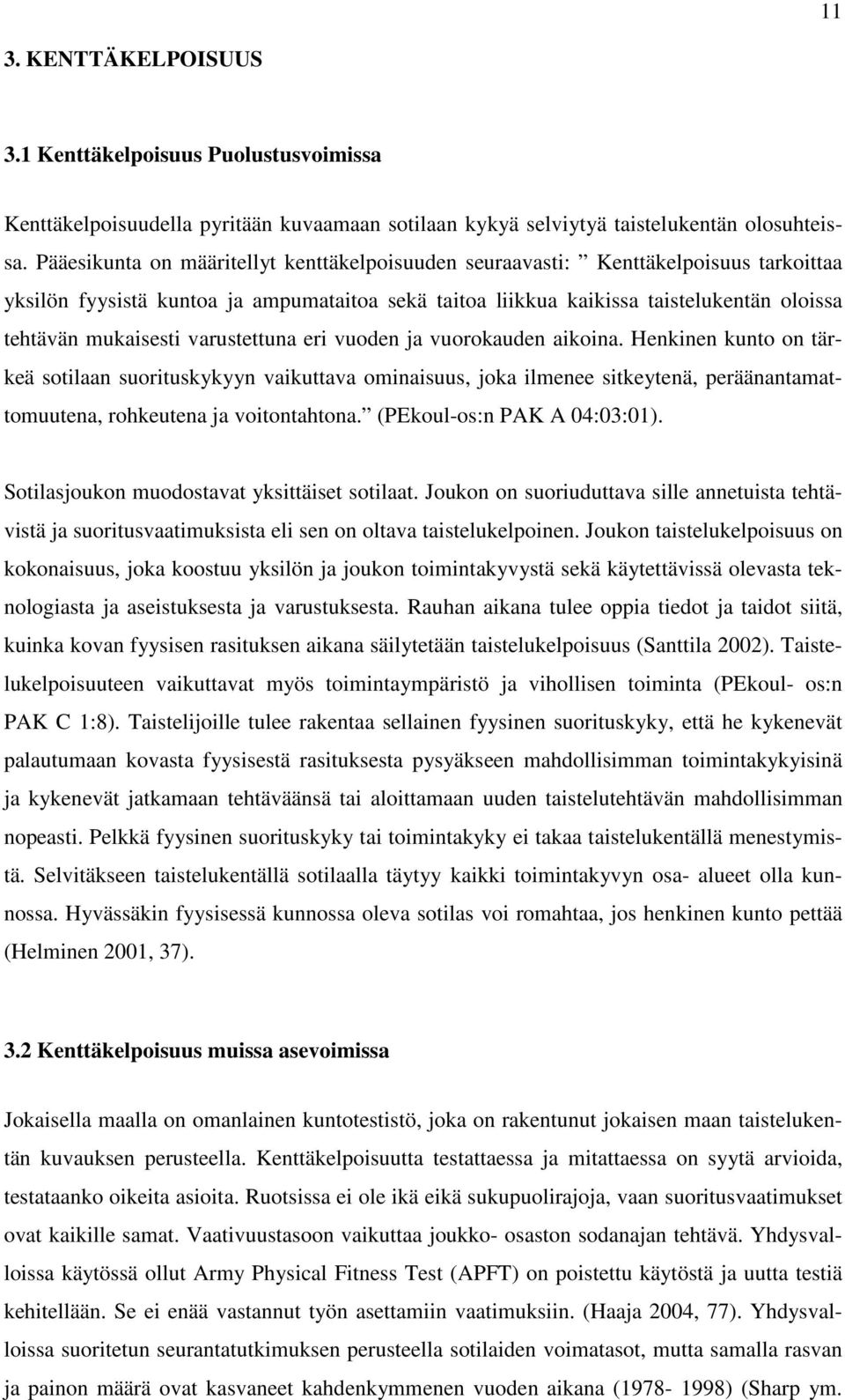 varustettuna eri vuoden ja vuorokauden aikoina. Henkinen kunto on tärkeä sotilaan suorituskykyyn vaikuttava ominaisuus, joka ilmenee sitkeytenä, peräänantamattomuutena, rohkeutena ja voitontahtona.