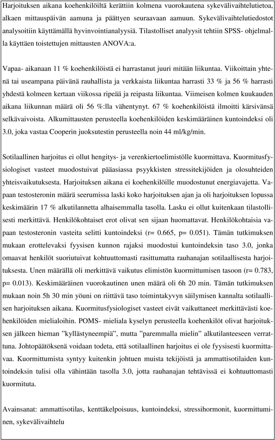 Vapaa- aikanaan 11 % koehenkilöistä ei harrastanut juuri mitään liikuntaa.