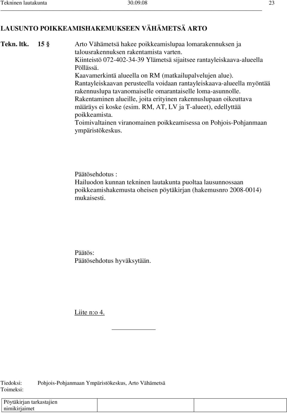 Rantayleiskaavan perusteella voidaan rantayleiskaava-alueella myöntää rakennuslupa tavanomaiselle omarantaiselle loma-asunnolle.